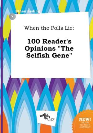 When the Polls Lie: 100 Reader's Opinions the Selfish Gene de Ethan Leding