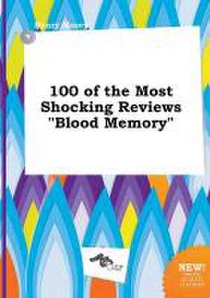 100 of the Most Shocking Reviews Blood Memory de Henry Masey