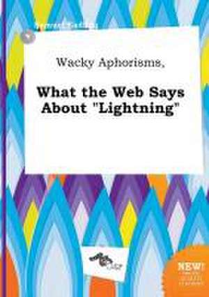 Wacky Aphorisms, What the Web Says about Lightning de Samuel Eadling