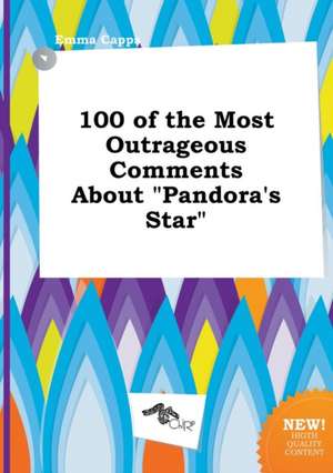 100 of the Most Outrageous Comments about Pandora's Star de Emma Capps