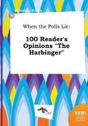 When the Polls Lie: 100 Reader's Opinions the Harbinger de Christian Brock