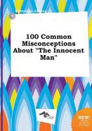 100 Common Misconceptions about the Innocent Man de Sebastian Anning