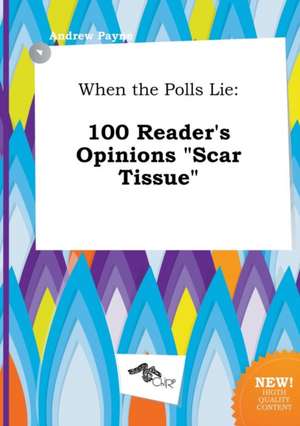 When the Polls Lie: 100 Reader's Opinions Scar Tissue de Andrew Payne