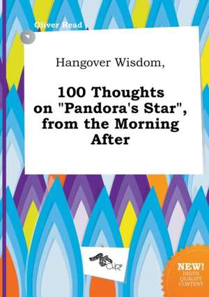 Hangover Wisdom, 100 Thoughts on Pandora's Star, from the Morning After de Oliver Read