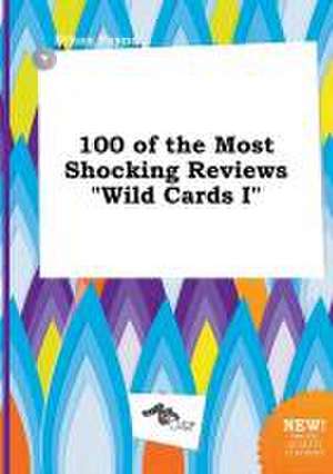 100 of the Most Shocking Reviews Wild Cards I de Ethan Payne