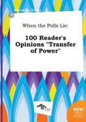 When the Polls Lie: 100 Reader's Opinions Transfer of Power de Christian Kemp