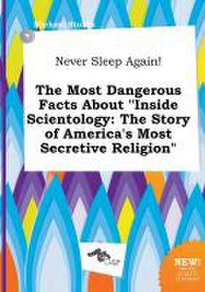 Never Sleep Again! the Most Dangerous Facts about Inside Scientology: The Story of America's Most Secretive Religion de Michael Stubbs