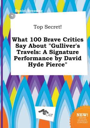 Top Secret! What 100 Brave Critics Say about Gulliver's Travels: A Signature Performance by David Hyde Pierce de Daniel Bressing