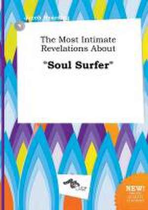 The Most Intimate Revelations about Soul Surfer de Jacob Hearding