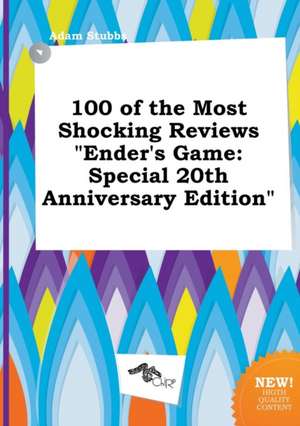 100 of the Most Shocking Reviews Ender's Game: Special 20th Anniversary Edition de Adam Stubbs