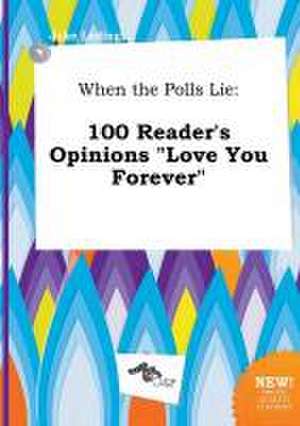 When the Polls Lie: 100 Reader's Opinions Love You Forever de Jake Leding