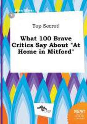 Top Secret! What 100 Brave Critics Say about at Home in Mitford de Alice Silver