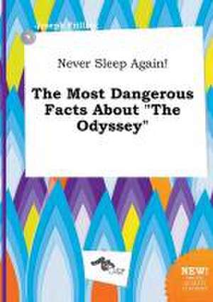 Never Sleep Again! the Most Dangerous Facts about the Odyssey de Joseph Frilling