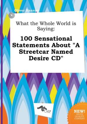 What the Whole World Is Saying: 100 Sensational Statements about a Streetcar Named Desire CD de Oliver Hannay