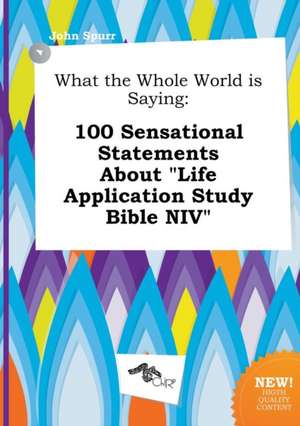 What the Whole World Is Saying: 100 Sensational Statements about Life Application Study Bible NIV de John Spurr