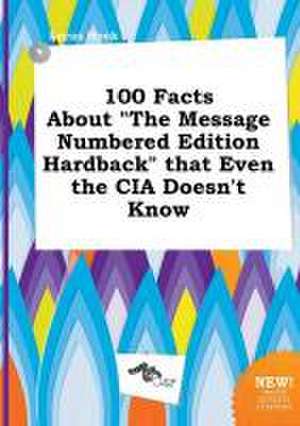 100 Facts about the Message Numbered Edition Hardback That Even the CIA Doesn't Know de Lucas Hook