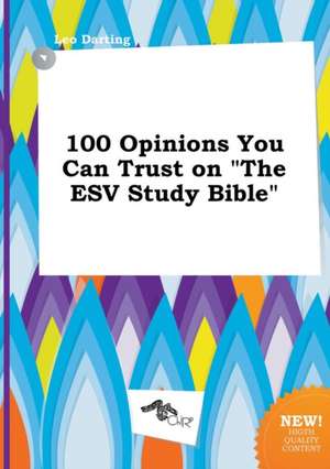 100 Opinions You Can Trust on the ESV Study Bible de Leo Darting