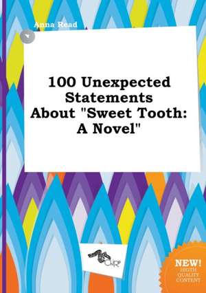 100 Unexpected Statements about Sweet Tooth de Anna Read