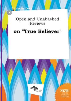 Open and Unabashed Reviews on True Believer de Christian Orek