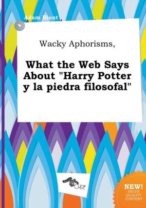 Wacky Aphorisms, What the Web Says about "Harry Potter y La Piedra Filosofal" de Adam Blunt