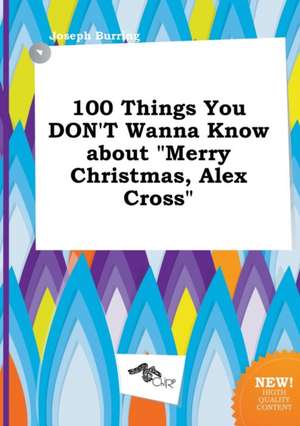 100 Things You Don't Wanna Know about Merry Christmas, Alex Cross de Joseph Burring