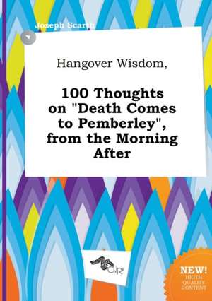 Hangover Wisdom, 100 Thoughts on Death Comes to Pemberley, from the Morning After de Joseph Scarth