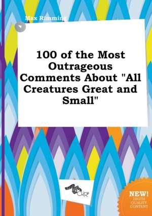 100 of the Most Outrageous Comments about All Creatures Great and Small de Max Rimming