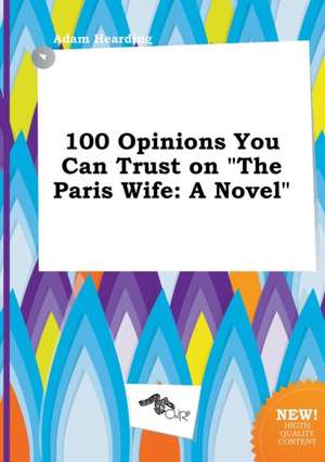 100 Opinions You Can Trust on the Paris Wife de Adam Hearding