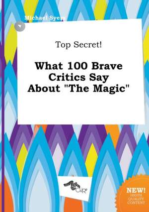 Top Secret! What 100 Brave Critics Say about the Magic de Michael Syers