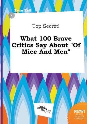 Top Secret! What 100 Brave Critics Say about of Mice and Men de Ryan Rell