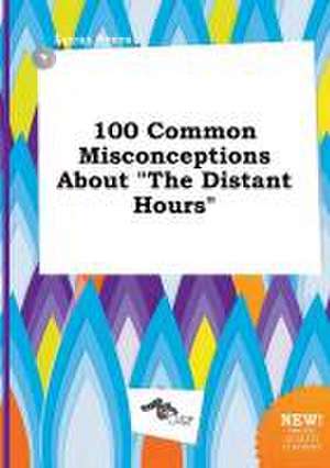 100 Common Misconceptions about the Distant Hours de Lucas Syers