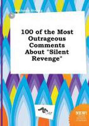 100 of the Most Outrageous Comments about Silent Revenge de Anthony Strong