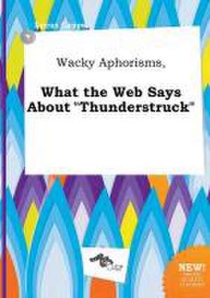 Wacky Aphorisms, What the Web Says about Thunderstruck de Lucas Capps