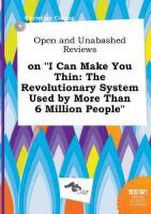 Open and Unabashed Reviews on I Can Make You Thin: The Revolutionary System Used by More Than 6 Million People de Christian Coring