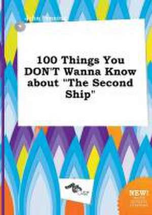 100 Things You Don't Wanna Know about the Second Ship de John Penning