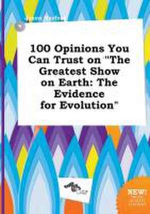 100 Opinions You Can Trust on the Greatest Show on Earth: The Evidence for Evolution de Jason Harfoot