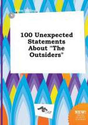 100 Unexpected Statements about the Outsiders de John Dilling