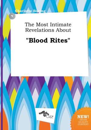 The Most Intimate Revelations about Blood Rites de Charlotte Boeing