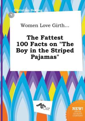 Women Love Girth... the Fattest 100 Facts on the Boy in the Striped Pajamas de Christian Boeing