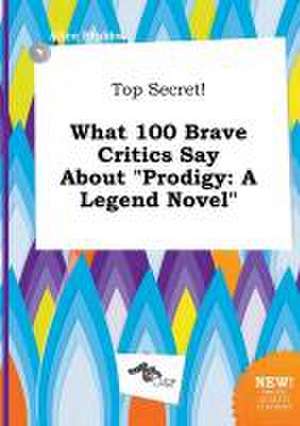 Top Secret! What 100 Brave Critics Say about Prodigy: A Legend Novel de Alice Stubbs