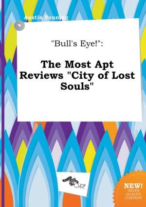 Bull's Eye!: The Most Apt Reviews City of Lost Souls de Austin Penning