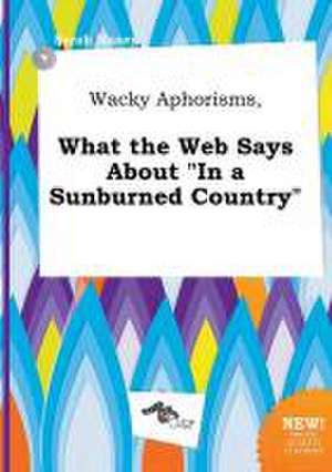 Wacky Aphorisms, What the Web Says about in a Sunburned Country de Sarah Maxey