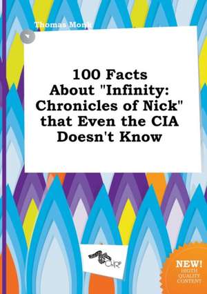 100 Facts about Infinity: Chronicles of Nick That Even the CIA Doesn't Know de Thomas Monk