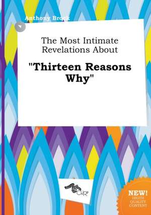 The Most Intimate Revelations about Thirteen Reasons Why de Anthony Brock