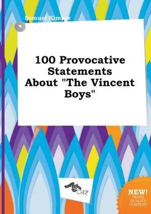 100 Provocative Statements about the Vincent Boys de Samuel Kimber