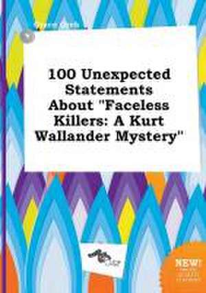 100 Unexpected Statements about Faceless Killers: A Kurt Wallander Mystery de Grace Orek