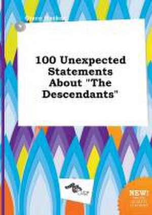 100 Unexpected Statements about the Descendants de Grace Hacker