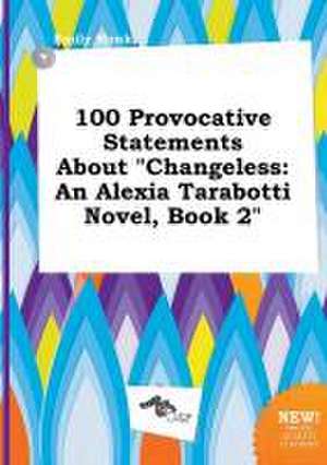 100 Provocative Statements about Changeless: An Alexia Tarabotti Novel, Book 2 de Emily Monk