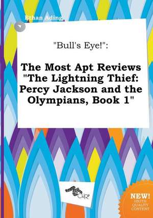 Bull's Eye!: The Most Apt Reviews the Lightning Thief: Percy Jackson and the Olympians, Book 1 de Ethan Ading