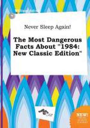 Never Sleep Again! the Most Dangerous Facts about 1984: New Classic Edition de William Ading